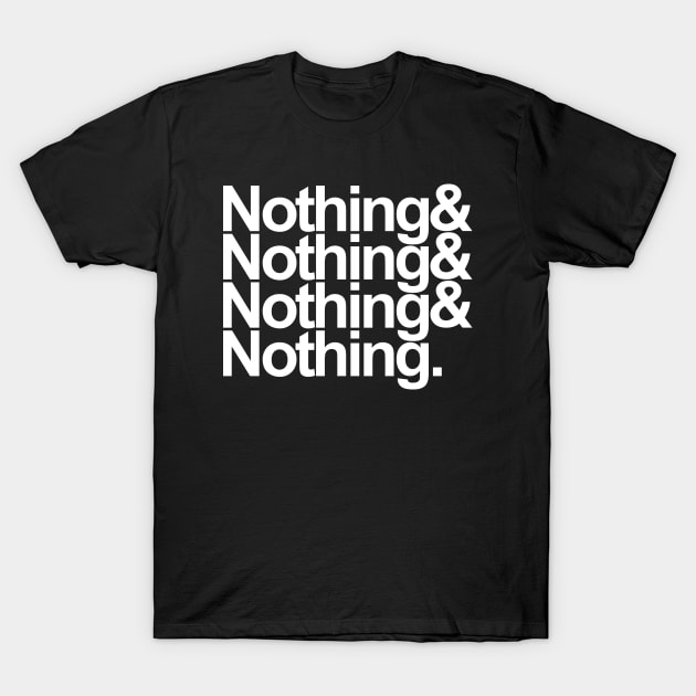 Nothing & Nothing & Nothing & Nothing. T-Shirt by ChetWallop